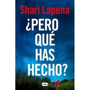¿Pero Qué Has Hecho?/ What Have You Done? -- Shari Lapena